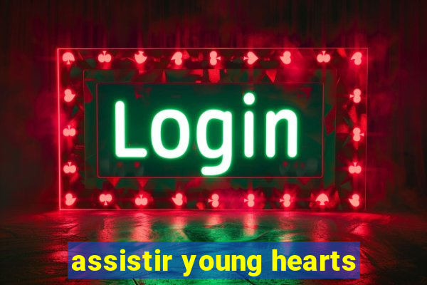 assistir young hearts